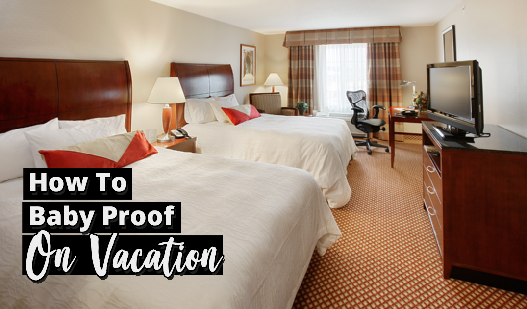 How To Easily Baby Proof A Hotel Room (In A Few Minutes)