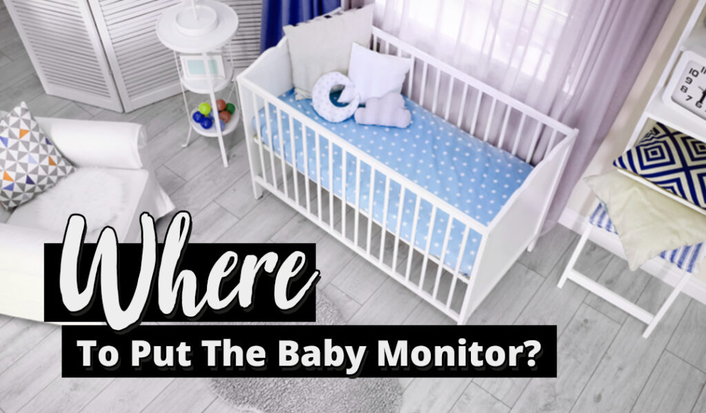 Where to Put Baby Monitor: 5 Places to Avoid Installing Baby