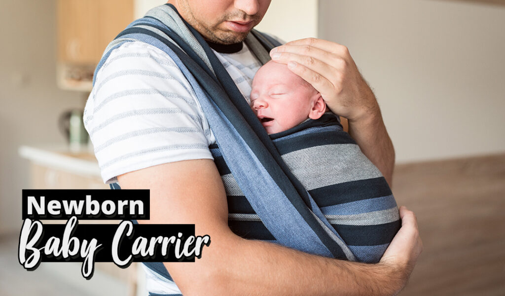 What is the Best Newborn Baby Carrier? Useful Kid Safety Tips You